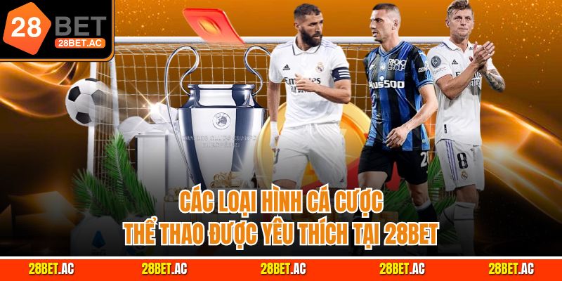 Các loại hình cá cược thể thao được yêu thích tại 28BET