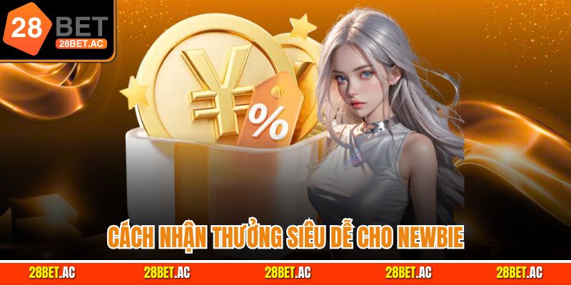 Cách nhận thưởng siêu dễ cho newbie